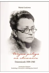 Wojna polega na chowaniu. Dzienniczek 1939-1945. �osiowa Marta