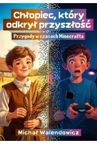 Ch�opiec, kt�ry odkry� przysz�o��. Przygody w czasach Minecrafta