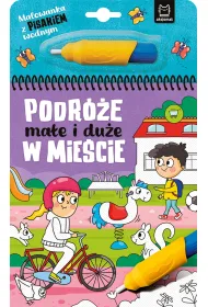 Malowanka z pisakiem wodnym. Podr�e ma�e i du�e. W mie�cie