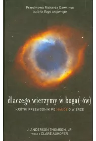 Dlaczego wierzymy w boga(-�w). Kr�tki przewodnik po nauce o wierze