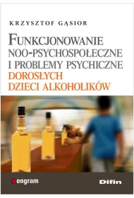 Funkcjonowanie noo - psychologiczne i problemy psychiczne doros�ych dzieci alkoholik�w