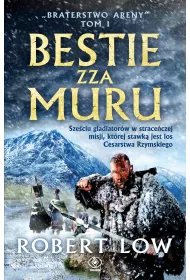 Bestie zza Muru. Braterstwo Areny. Tom 1