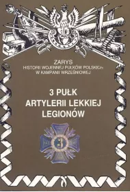 3 Pu�k Artlerii Lekkiej Legion�w Zarys Historii Wojennej Pu�k�w Polskich w Kampanii Wrze�niowej