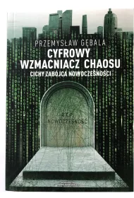 Cyfrowy wzmacniacz chaosu. Cichy zab�jca nowoczesno�ci