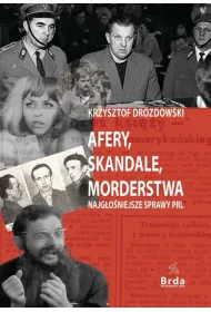 Afery, skandale, morderstwa. Najg�o�niejsze sprawy PRL