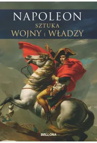 Napoleon. Sztuka wojny i w�adzy