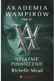 Ostatnie powicenie. Akademia wampirw. Tom 6