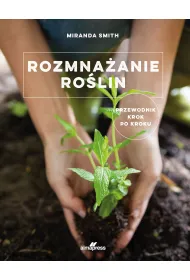 Rozmna�anie ro�lin. Przewodnik krok po kroku