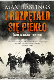 I rozp�ta�o si� piek�o. �wiat na wojnie 1939-1945