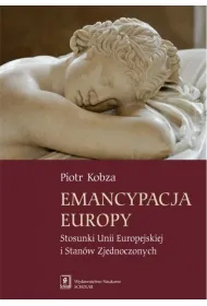 Emancypacja Europy. Stosunki Unii Europejskiej i Stan�w Zjednoczonych