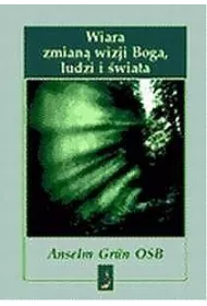 Wiara zmian� wizji Boga, ludzi i �wiata