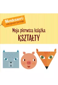 Montessori: odkrywam i poznaj�. Moja pierwsza ksi��ka. Kszta�ty