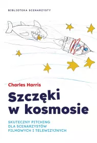 Szczki w kosmosie. Skuteczny pitching dla scenarzystw filmowych i telewizyjnych