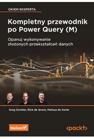 Kompletny przewodnik po Power Query (M). Opanuj wykonywanie z�o�onych przekszta�ce� danych