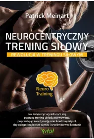 Neurocentryczny trening si�owy. Rewolucja w treningu si�owym