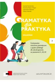Gramatyka dla Praktyka Skadnia Funkcjonalne wiczenia  z jzyka polskiego dla obcokrajowcw A1/B1