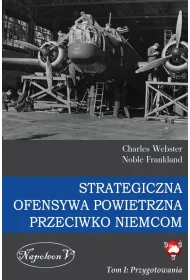 Strategiczna Ofensywa Powietrzna przeciwko Niemcom. Tom 1. Przygotowania
