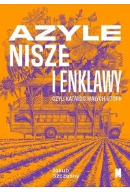 Azyle, nisze i enklawy, czyli katalog maych utopii