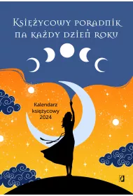 Ksiycowy poradnik na kady dzie roku. Kalendarz ksiycowy 2024
