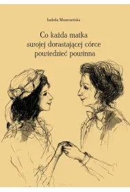 Co ka�da matka swojej dorastaj�cej c�rce powiedzie� powinna