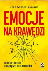 Emocje na kraw�dzi. Poradnik dla os�b zmagajacych si� z borderline