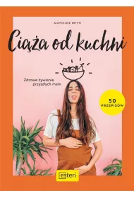 Ci��a od kuchni. Zdrowe �ywienie przysz�ych mam
