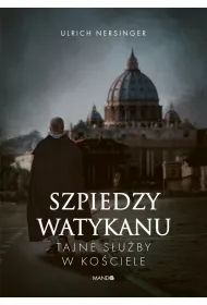 Szpiedzy Watykanu. Tajne suby w Kociele