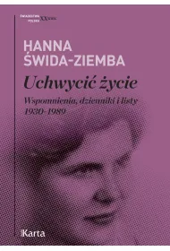 Uchwyci� �ycie. Wspomnienia, dzienniki i listy 1930-1989