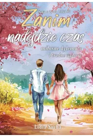 Zanim nadejdzie czas: mi�osne dylematy i trudne wybory. Saga o �yciu Lilki. Tom 2
