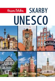 Nasza Polska. Skarby UNESCO
