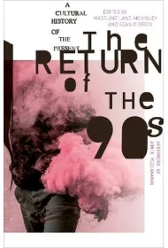 The Return of the 90s. A Cultural History of the Present