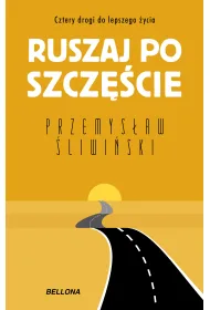Ruszaj po szcz�cie. Cztery drogi do lepszego �ycia