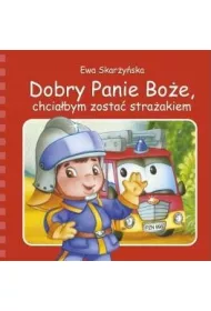 Dobry Panie Bo�e, chcia�bym zosta� stra�akiem *