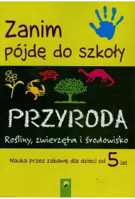 Zanim p�jd� do szko�y Przyroda Ro�liny, zwierz�ta i �rodowisko