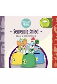Przygody Fenka. Dbam o rodowisko. Segreguj mieci