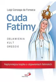Cuda Fatimy. Objawienia, kult, or�dzie