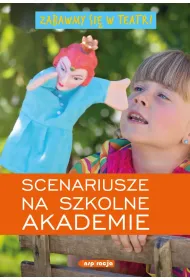 Zabawmy si� w teatr ! Scenariusze na szkolne akademie