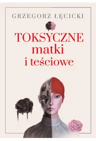 Toksyczne matki i te�ciowe