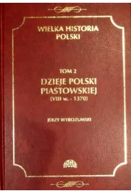 eBook Wielka historia Polski Tom 2 Dzieje Polski piastowskiej (VIII w.-1370) pdf