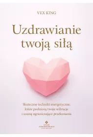eBook Uzdrawianie twoj si. Skuteczne techniki energetyczne, ktre podnios twoje wibracje i usun ograniczajce przekonania pdf mobi epub