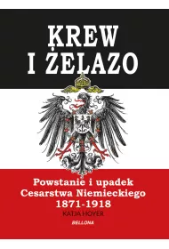 Krew i �elazo. Powstanie i upadek Cesarstwa Niemieckiego 1871-1918