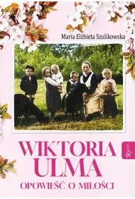 Wiktoria Ulma. Opowie�� o mi�o�ci