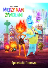 Mi�dzy nami �ywio�ami. Opowie�� filmowa. Disney Pixar