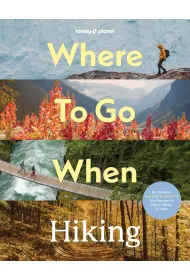 Where To Go When: Hiking. Lonely Planet