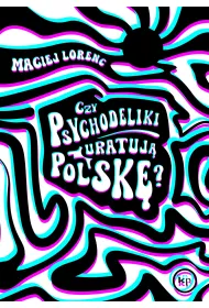 Czy psychodeliki uratuj� Polsk�?