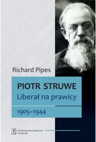 Piotr Struwe. Libera� na prawicy 1905-1944