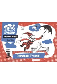 Porwanie Tytusa! Tytus, Romek i A'Tomek. Zaginione ksi�gi. Ksi�ga III