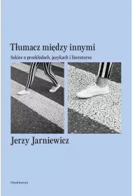 T�umacz mi�dzy innymi. Szkice o przek�adach, j�zykach i literaturze