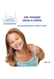 Jak rozwija� wiar� w siebie 35 �wicze� dla dzieci w wieku 3-10 lat szcz�cie mojego dziecka