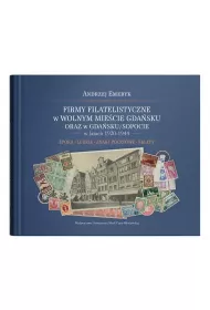 Firmy filatelistyczne w Wolnym Mie�cie Gda�sku oraz w Gda�sku/Sopocie w latach 1920-1944. Epoka &ndash; Ludzie &ndash; Znaki pocztowe &ndash; Sklepy